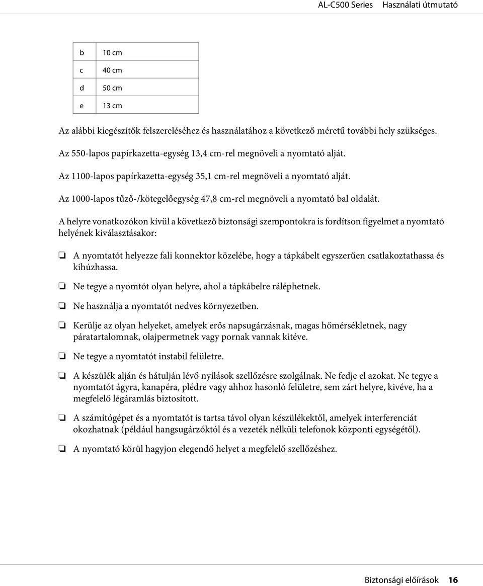 Az 1000-lapos tűző-/kötegelőegység 47,8 cm-rel megnöveli a nyomtató bal oldalát.