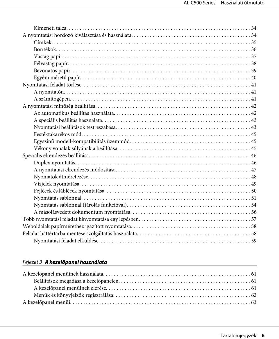 .. 43 Nyomtatási beállítások testreszabása.......... 43 Festéktakarékos mód... 45 Egyszínű modell-kompatibilitás üzemmód... 45 Vékony vonalak súlyának a beállítása... 45 Speciális elrendezés beállítása.