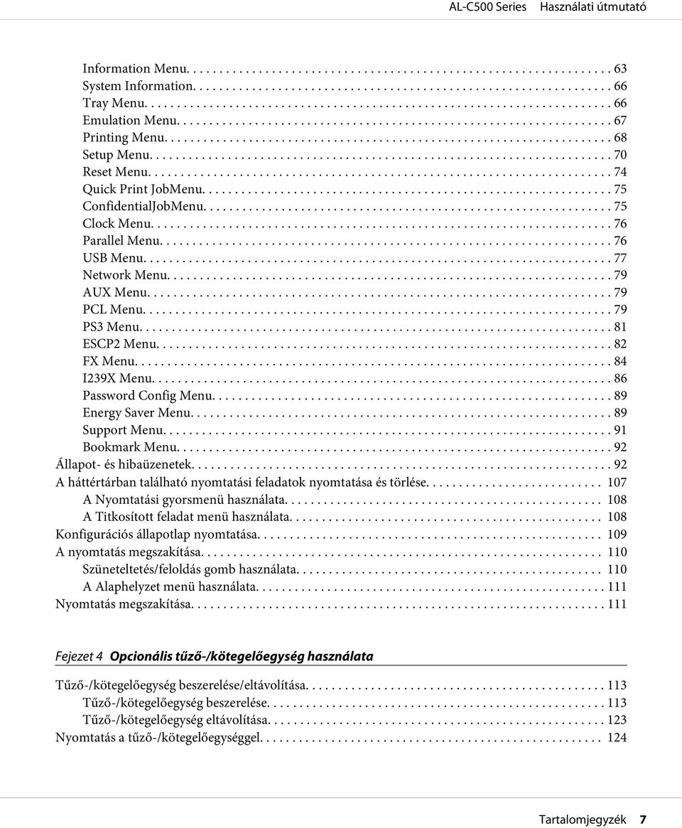 .. 89 Energy Saver Menu... 89 Support Menu... 91 Bookmark Menu.... 92 Állapot- és hibaüzenetek....... 92 A háttértárban található nyomtatási feladatok nyomtatása és törlése.