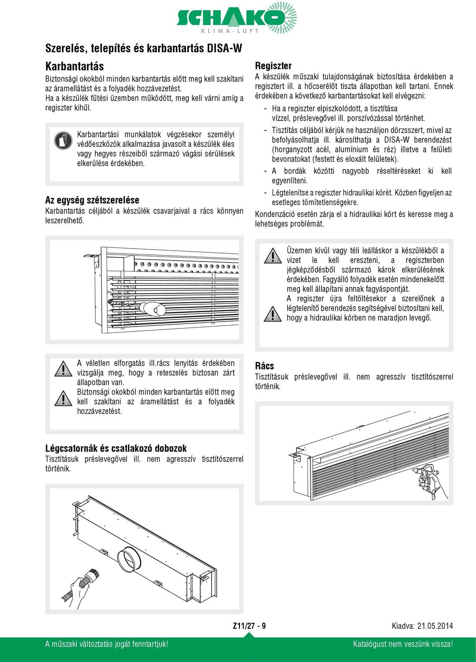 Az egység szétszerelése Karbantartás céljából a készülék csavarjaival a rács könnyen leszerelhető. Regiszter A készülék műszaki tulajdonságának biztosítása érdekében a regisztert ill.