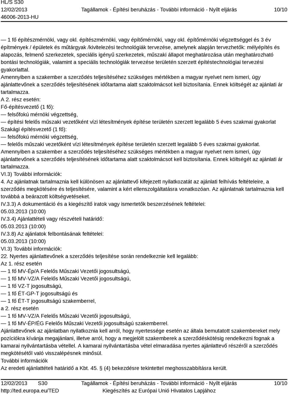 szerkezetek, műszaki állapot meghatározása után meghatározható bontási technológiák, valamint a speciális technológiák tervezése területén szerzett építéstechnológiai tervezési gyakorlattal.