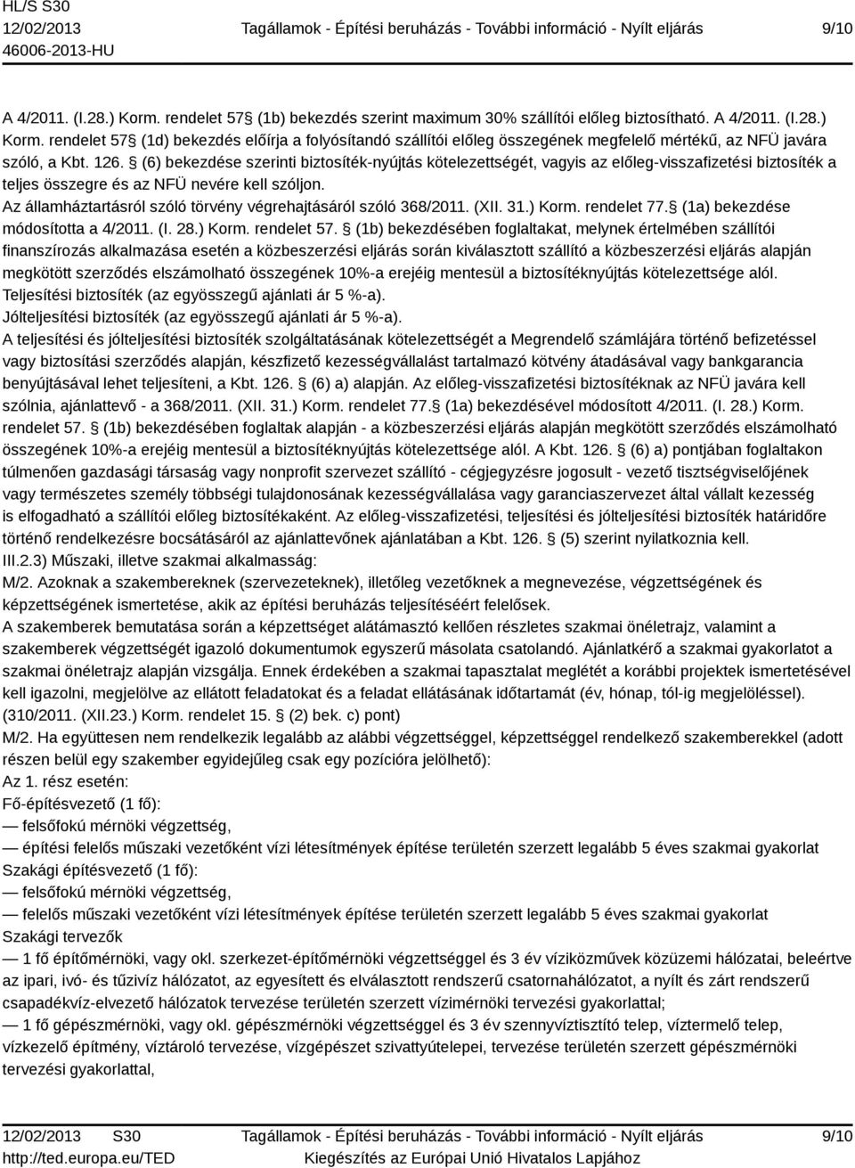Az államháztartásról szóló törvény végrehajtásáról szóló 368/2011. (XII. 31.) Korm. rendelet 77. (1a) bekezdése módosította a 4/2011. (I. 28.) Korm. rendelet 57.
