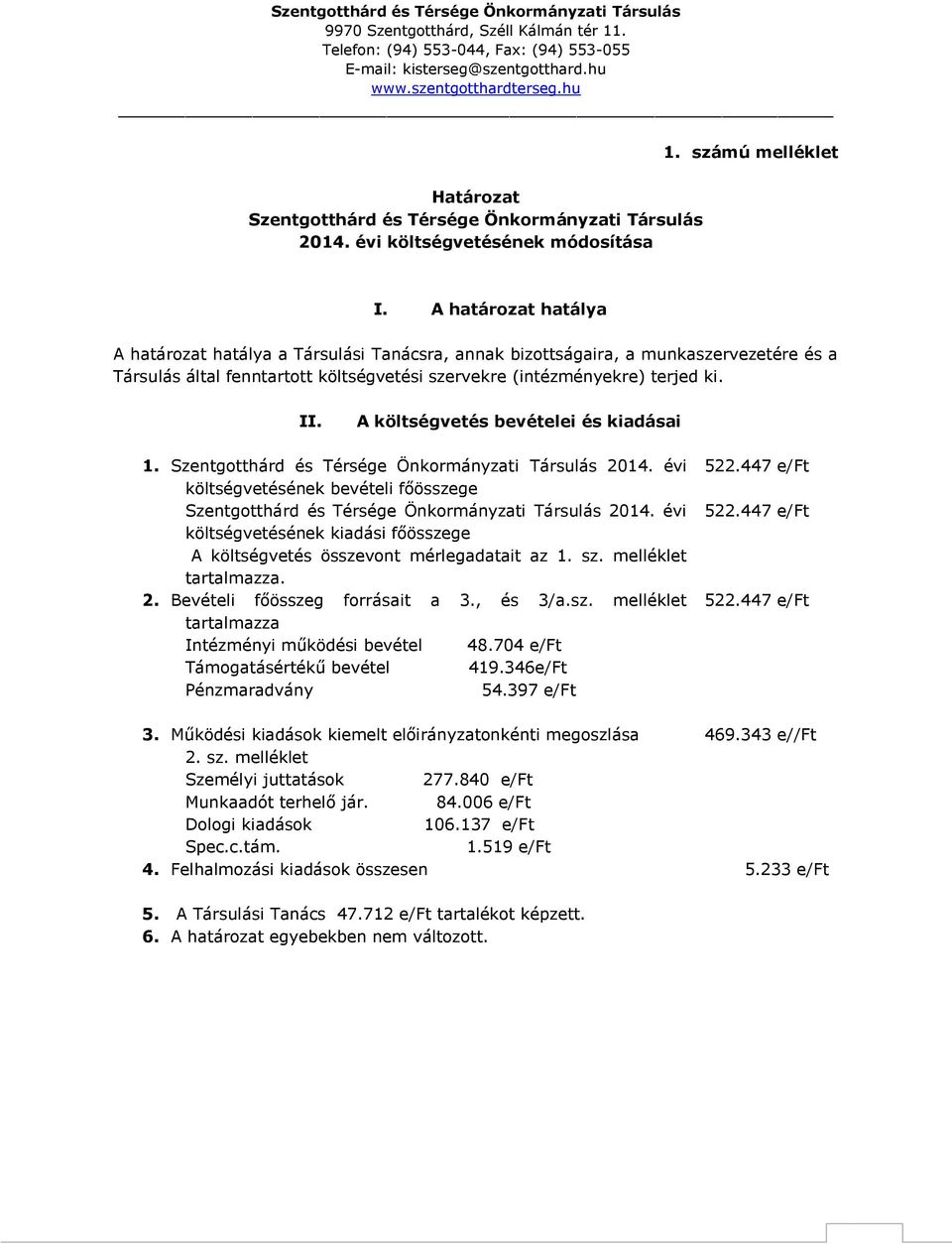 A költségvetés bevételei és kiadásai 1. Szentgotthárd és Térsége Önkormányzati Társulás 2014. évi költségvetésének bevételi főösszege Szentgotthárd és Térsége Önkormányzati Társulás 2014.