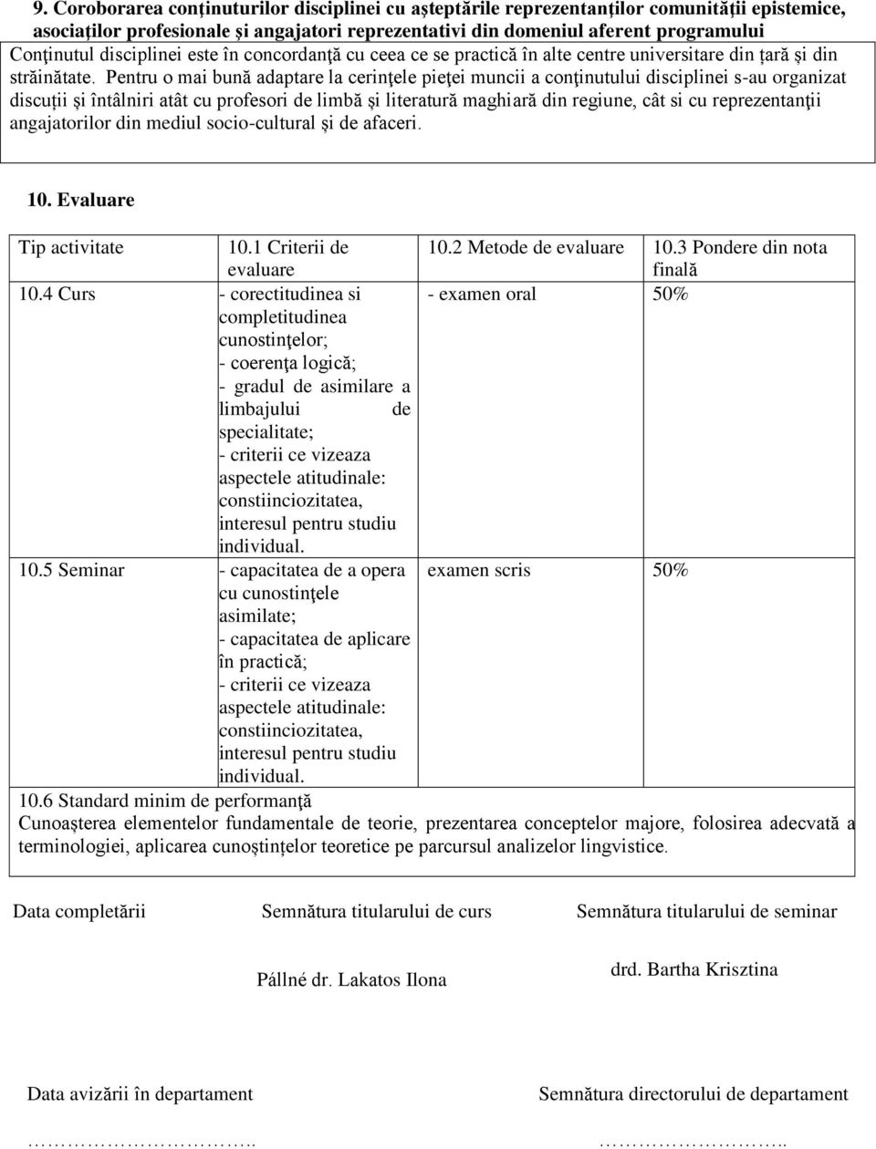 Pentru o mai bună adaptare la cerinţele pieţei muncii a conţinutului disciplinei s-au organizat discuții și întâlniri atât cu profesori de limbă și literatură maghiară din regiune, cât si cu