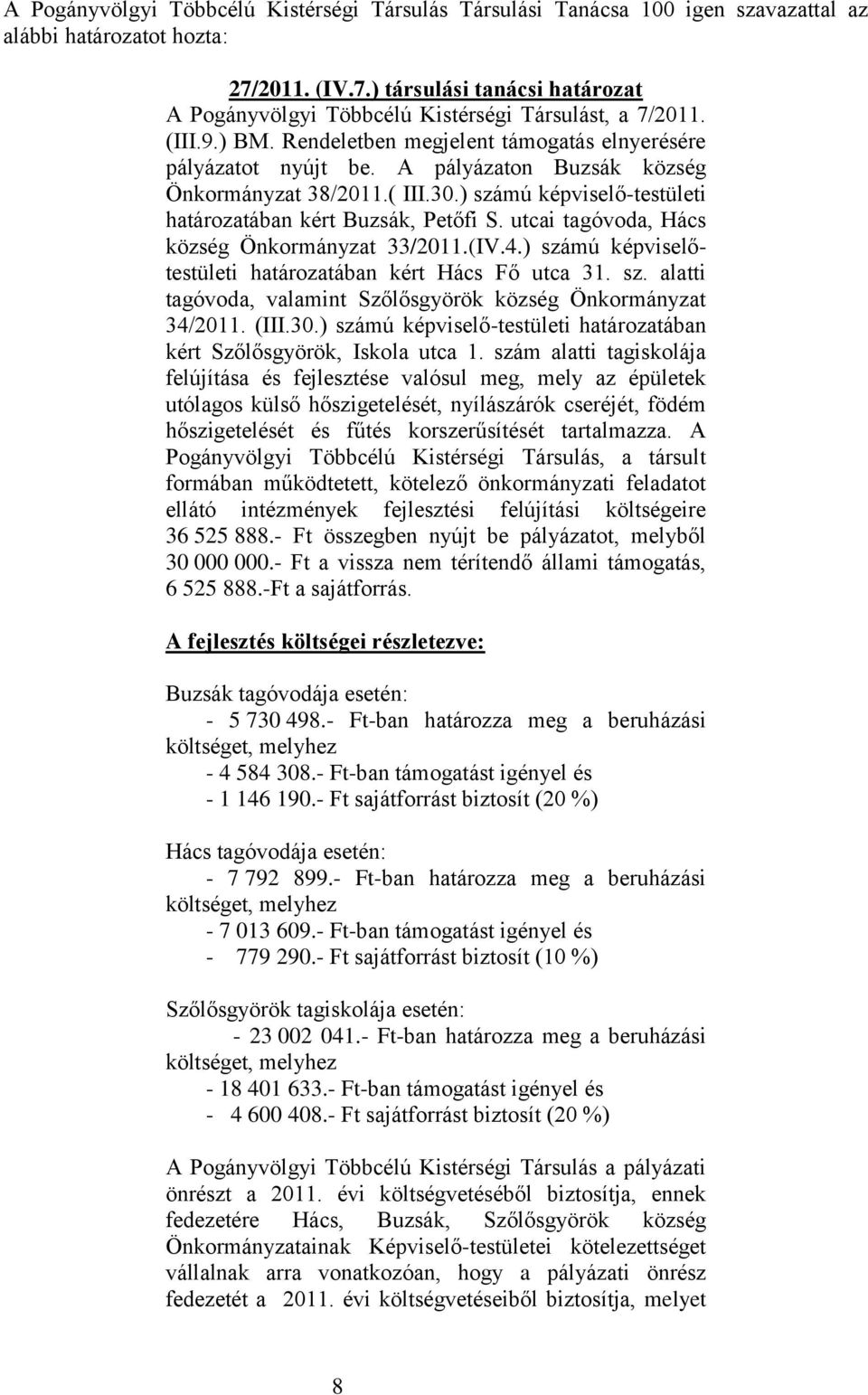 utcai tagóvoda, Hács község Önkormányzat 33/2011.(IV.4.) számú képviselőtestületi határozatában kért Hács Fő utca 31. sz. alatti tagóvoda, valamint Szőlősgyörök község Önkormányzat 34/2011. (III.30.