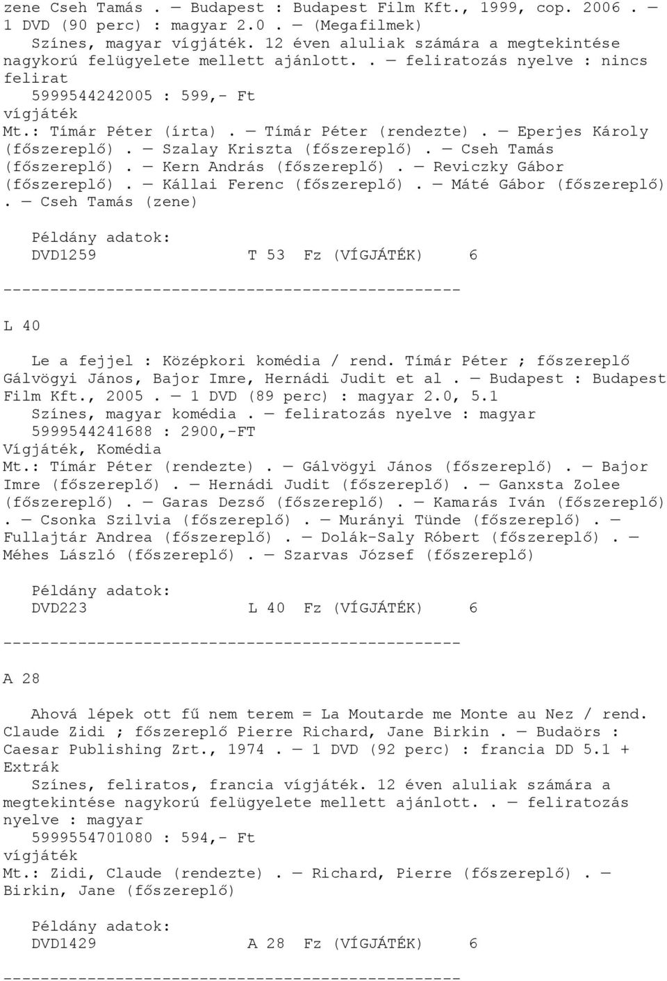 Eperjes Károly. Szalay Kriszta. Cseh Tamás. Kern András. Reviczky Gábor. Kállai Ferenc. Máté Gábor. Cseh Tamás (zene) DVD1259 T 53 Fz (VÍGJÁTÉK) 6 L 40 Le a fejjel : Középkori komédia / rend.