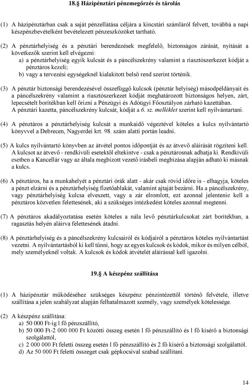 riasztószerkezet kódját a pénztáros kezeli; b) vagy a tervezési egységeknél kialakított belső rend szerint történik.