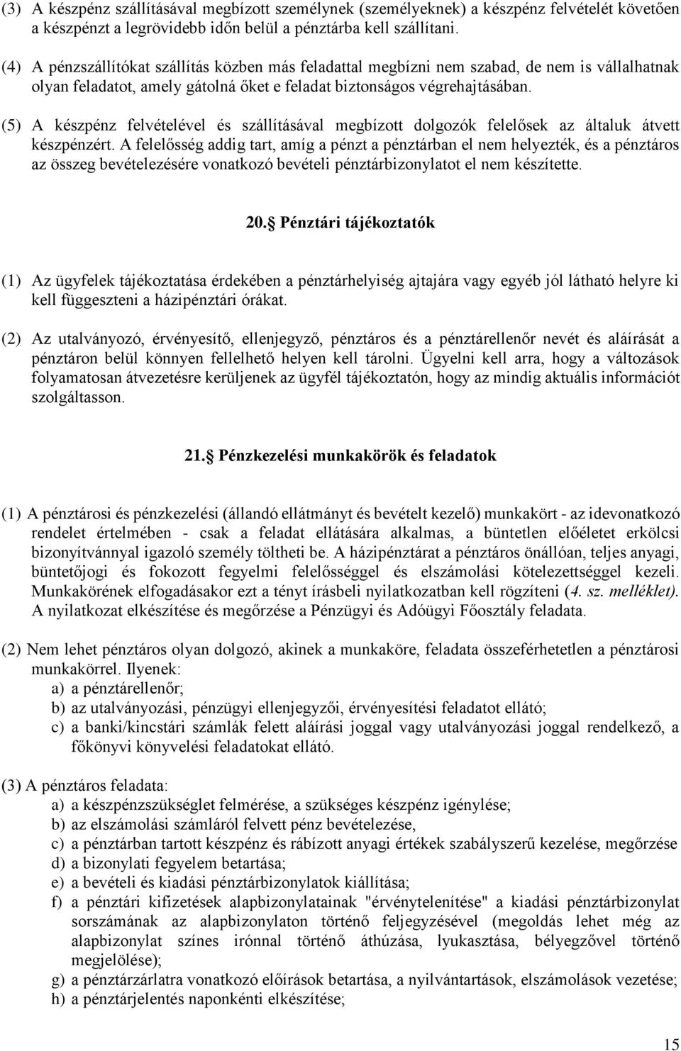 (5) A készpénz felvételével és szállításával megbízott dolgozók felelősek az általuk átvett készpénzért.
