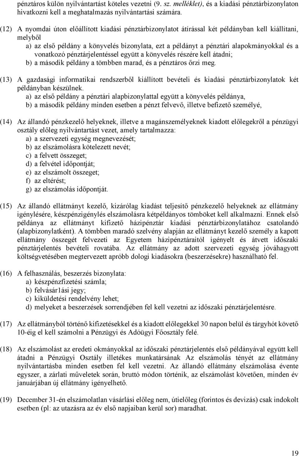 vonatkozó pénztárjelentéssel együtt a könyvelés részére kell átadni; b) a második példány a tömbben marad, és a pénztáros őrzi meg.