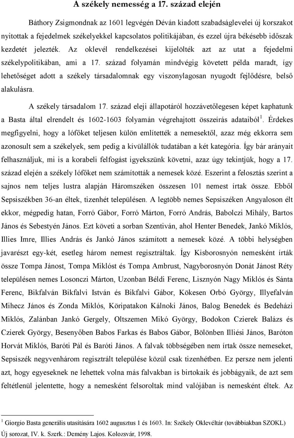 jelezték. Az oklevél rendelkezései kijelölték azt az utat a fejedelmi székelypolitikában, ami a 17.