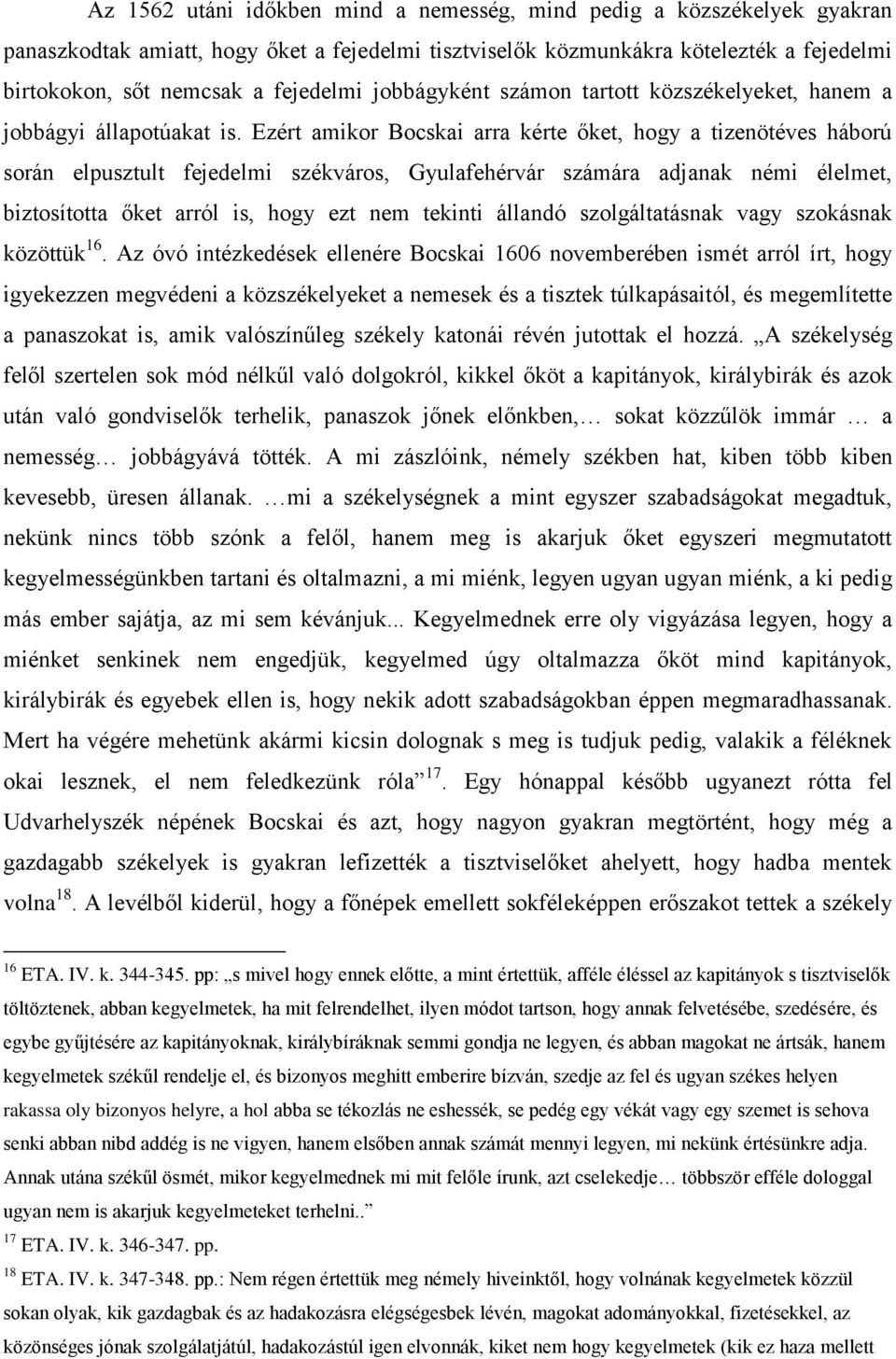 Ezért amikor Bocskai arra kérte őket, hogy a tizenötéves háború során elpusztult fejedelmi székváros, Gyulafehérvár számára adjanak némi élelmet, biztosította őket arról is, hogy ezt nem tekinti
