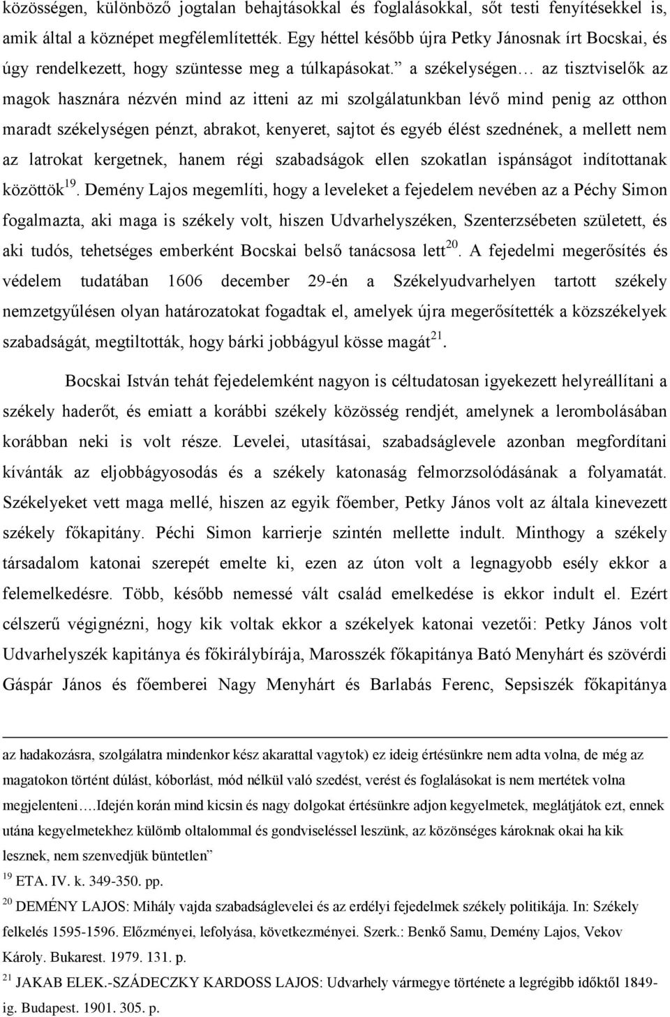 a székelységen az tisztviselők az magok hasznára nézvén mind az itteni az mi szolgálatunkban lévő mind penig az otthon maradt székelységen pénzt, abrakot, kenyeret, sajtot és egyéb élést szednének, a