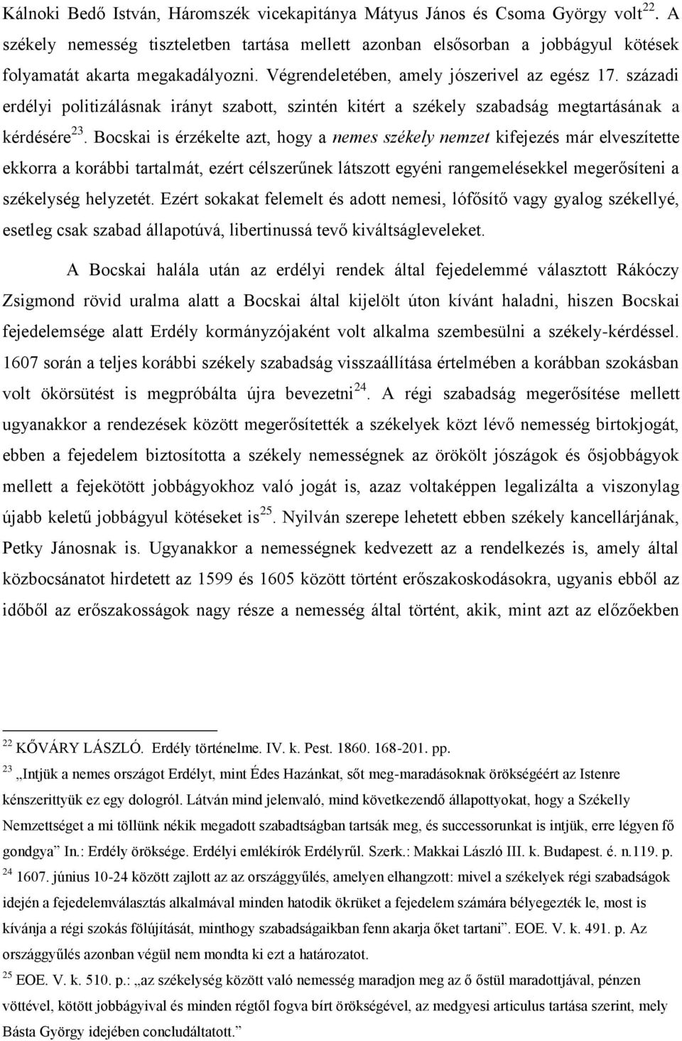 századi erdélyi politizálásnak irányt szabott, szintén kitért a székely szabadság megtartásának a kérdésére 23.