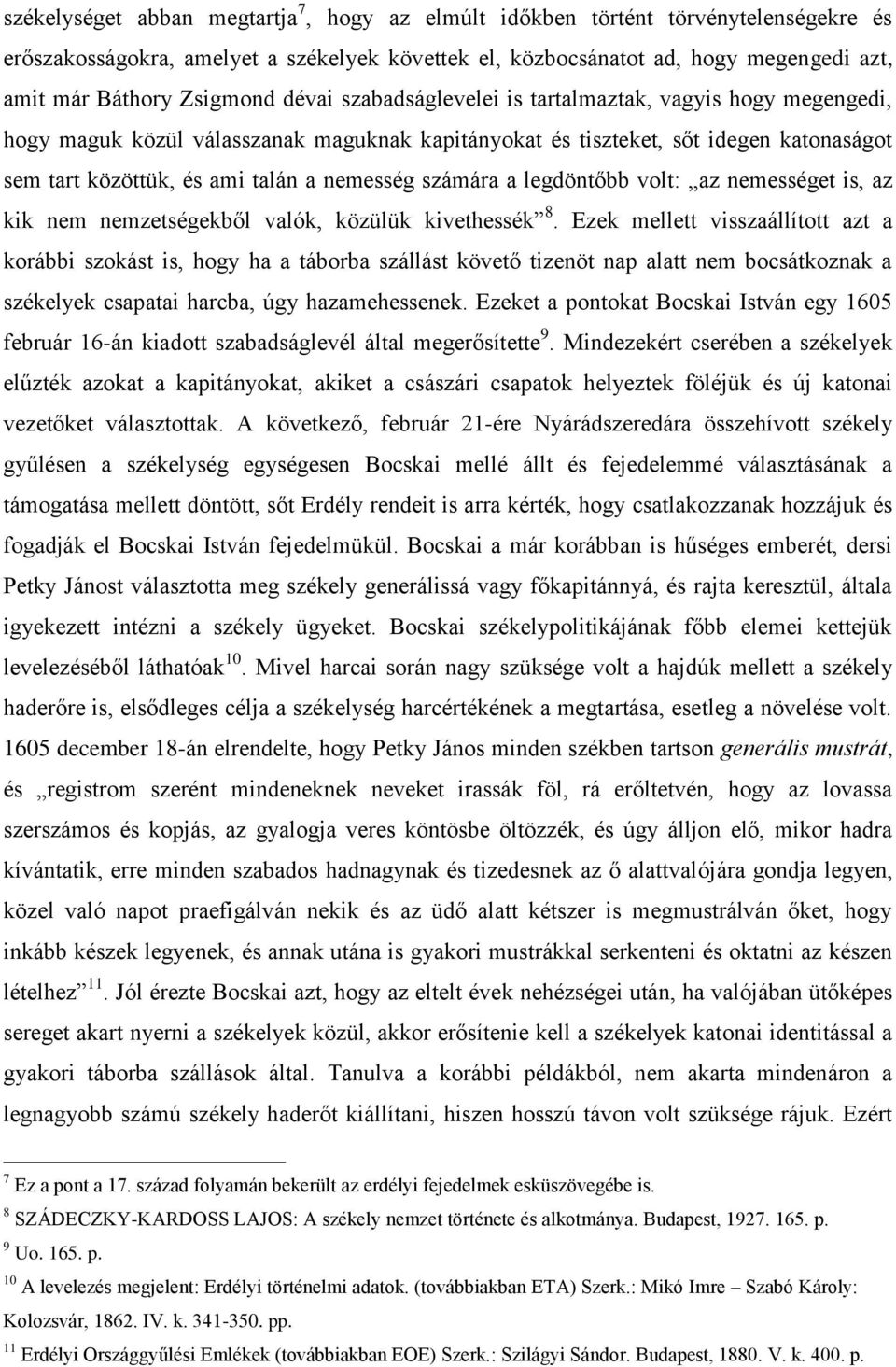 nemesség számára a legdöntőbb volt: az nemességet is, az kik nem nemzetségekből valók, közülük kivethessék 8.