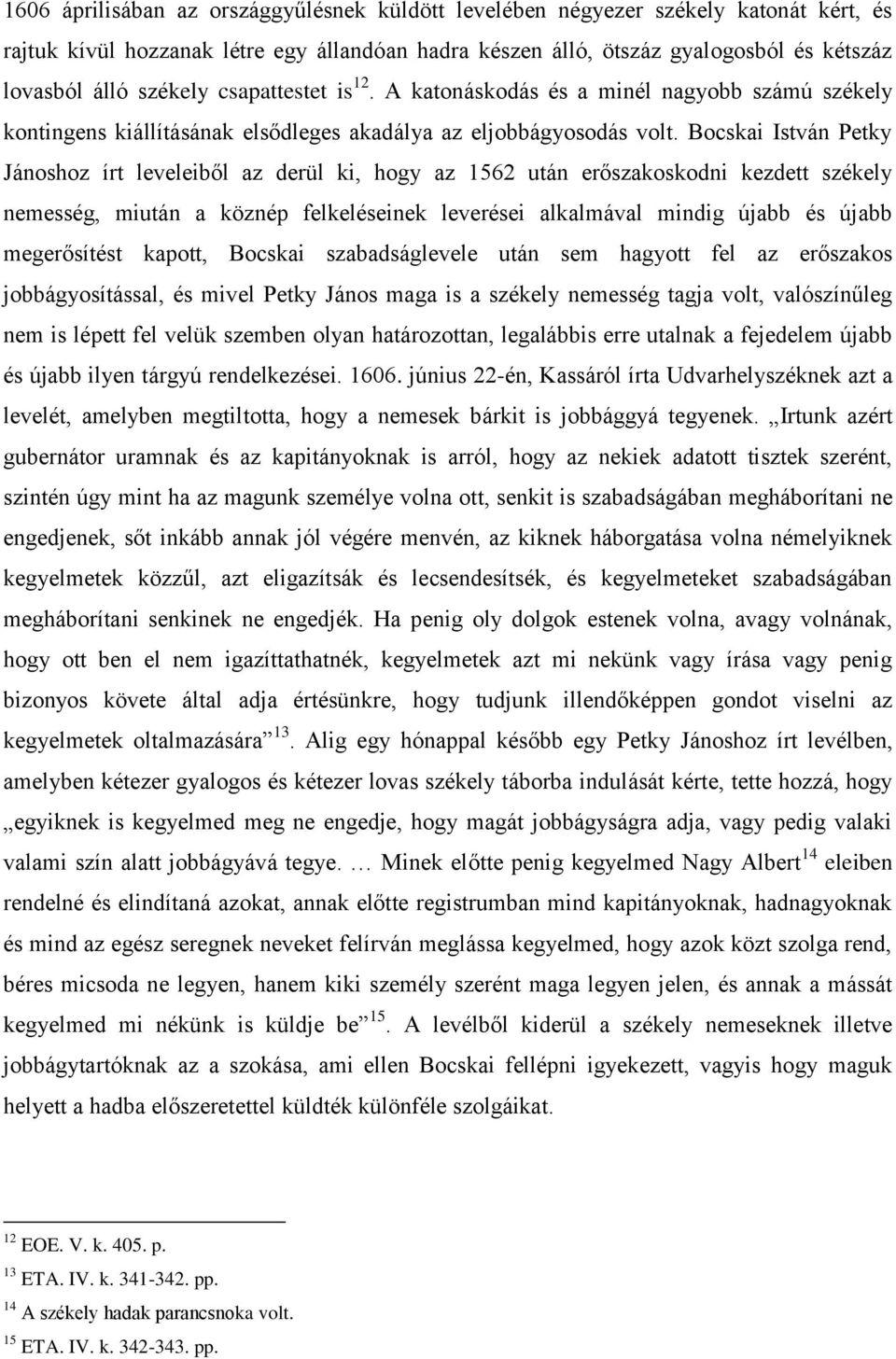 Bocskai István Petky Jánoshoz írt leveleiből az derül ki, hogy az 1562 után erőszakoskodni kezdett székely nemesség, miután a köznép felkeléseinek leverései alkalmával mindig újabb és újabb
