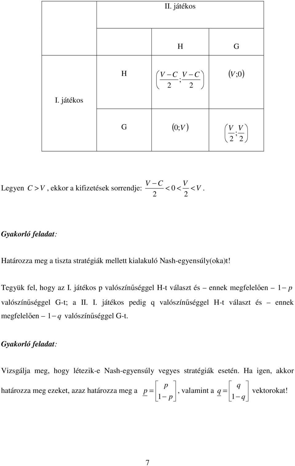 áékos valószínűséggel H- válasz és ennek megfelelően valószínűséggel G-; a II