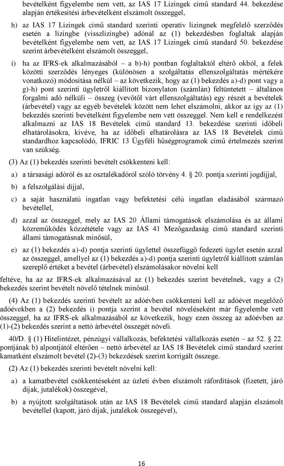 bekezdésben foglaltak alapján bevételként figyelembe nem vett, az IAS 17 Lízingek című standard 50.