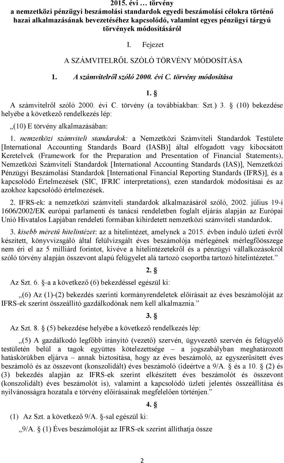 (10) bekezdése helyébe a következő rendelkezés lép: (10) E törvény alkalmazásában: 1.