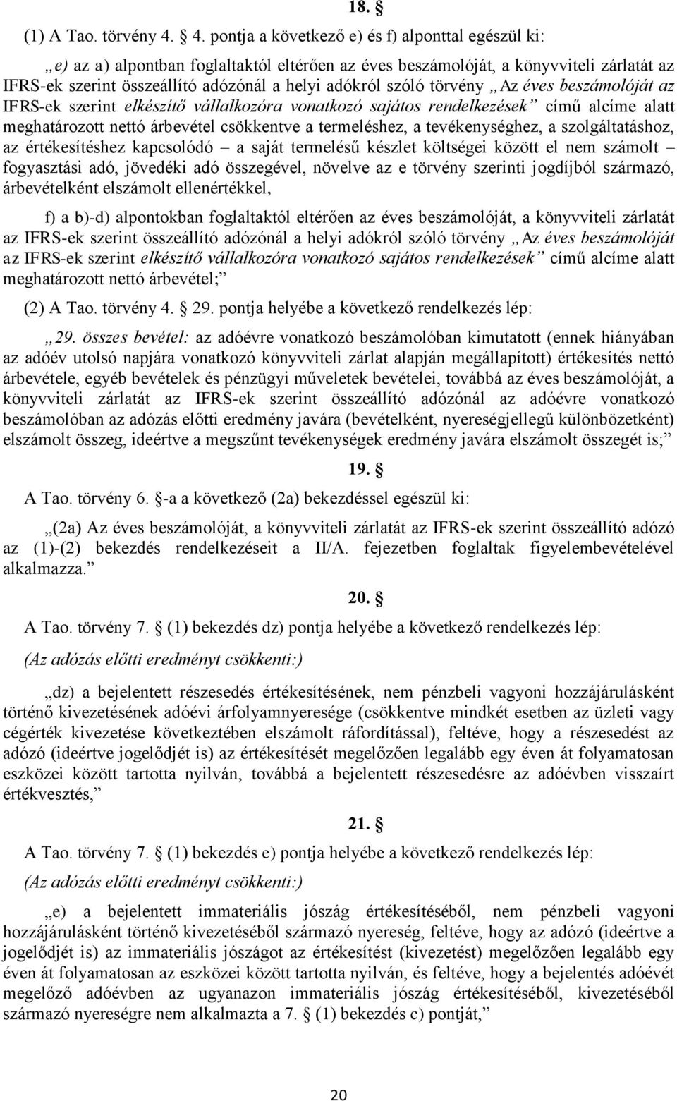 szóló törvény Az éves beszámolóját az IFRS-ek szerint elkészítő vállalkozóra vonatkozó sajátos rendelkezések című alcíme alatt meghatározott nettó árbevétel csökkentve a termeléshez, a