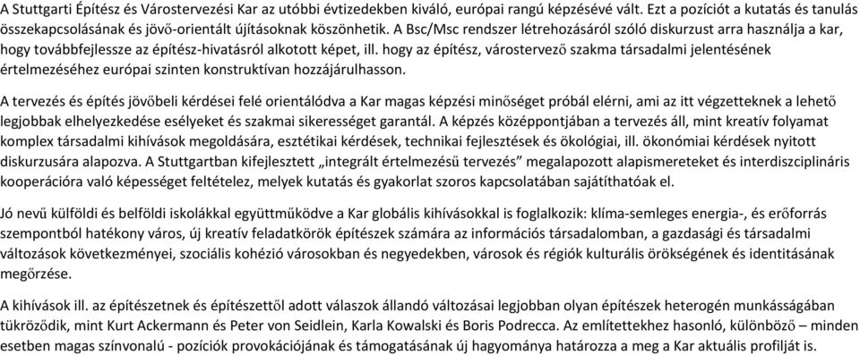 hogy az építész, várostervező szakma társadalmi jelentésének értelmezéséhez európai szinten konstruktívan hozzájárulhasson.