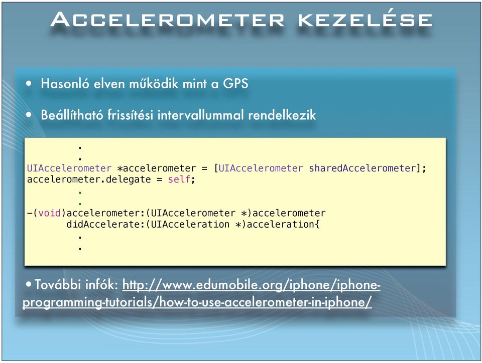 accelerometerdelegate = self; -(void)accelerometer:(uiaccelerometer *)accelerometer