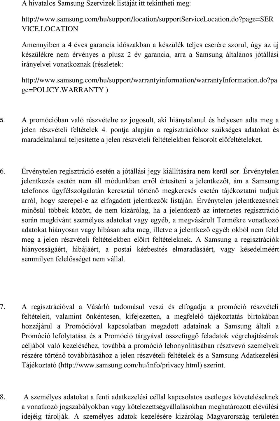 (részletek: http://www.samsung.com/hu/support/warrantyinformation/warrantyinformation.do?pa ge=policy.warranty ) 5.