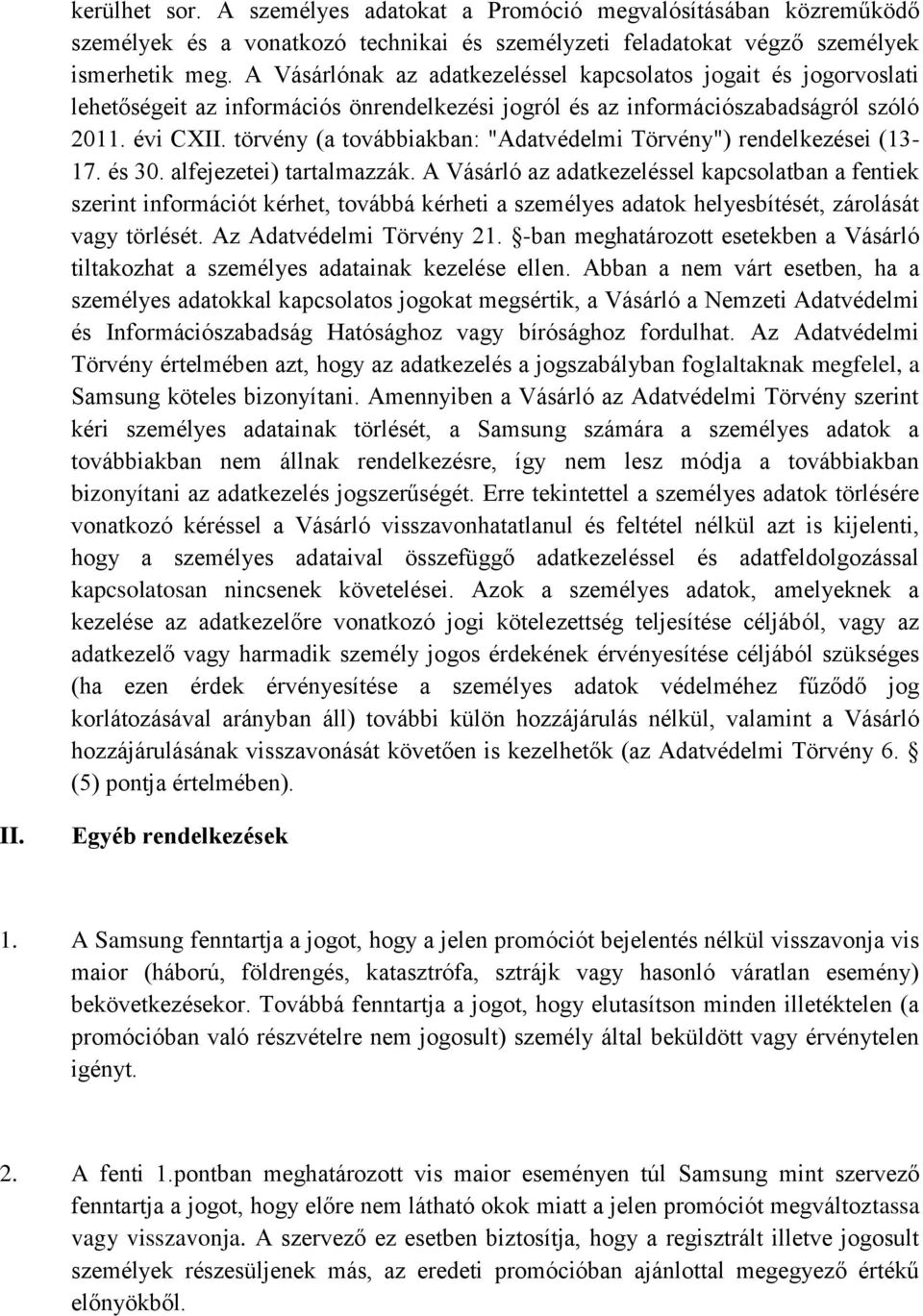 törvény (a továbbiakban: "Adatvédelmi Törvény") rendelkezései (13-17. és 30. alfejezetei) tartalmazzák.