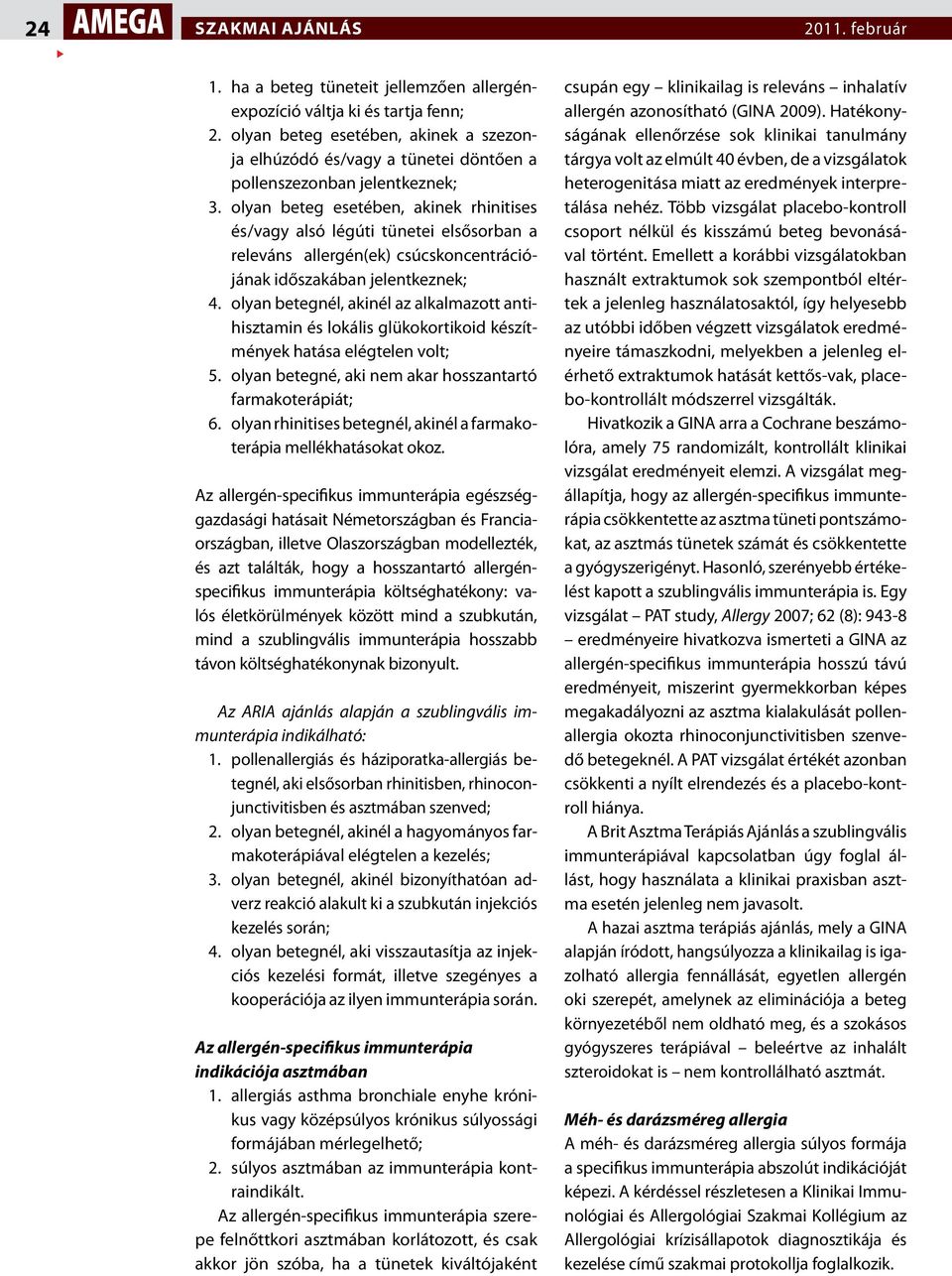 olyan beteg esetében, akinek rhinitises és /vagy alsó légúti tünetei elsősorban a releváns allergén(ek) csúcskoncentrációjának időszakában jelentkeznek; 4.