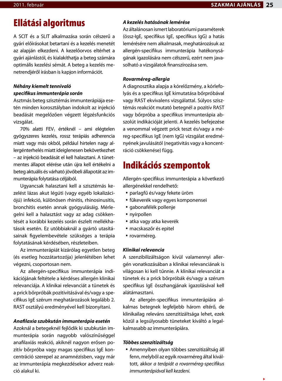 Néhány kiemelt tennivaló specifikus immunterápia során Asztmás beteg szisztémás immunterápiája esetén minden korosztályban indokolt az injekció beadását megelőzően végzett légzésfunkciós vizsgálat.