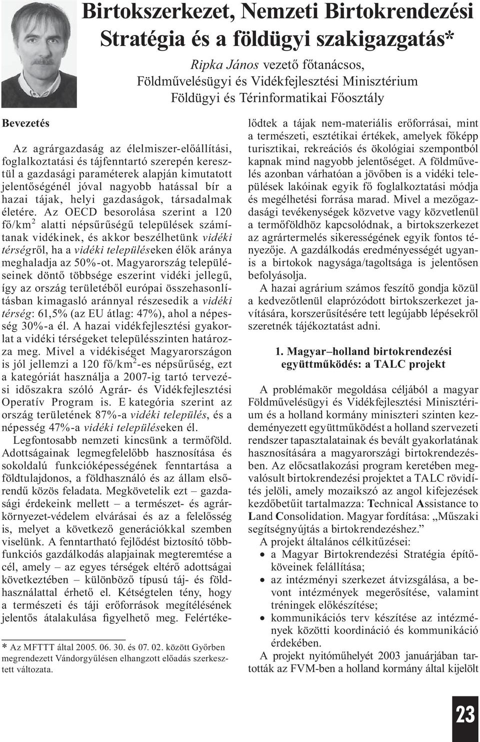 Az agrárgazdaság az élelmiszer-előállítási, foglalkoztatási és tájfenntartó szerepén keresztül a gazdasági paraméterek alapján kimutatott jelentőségénél jóval nagyobb tással bír a zai tájak, helyi