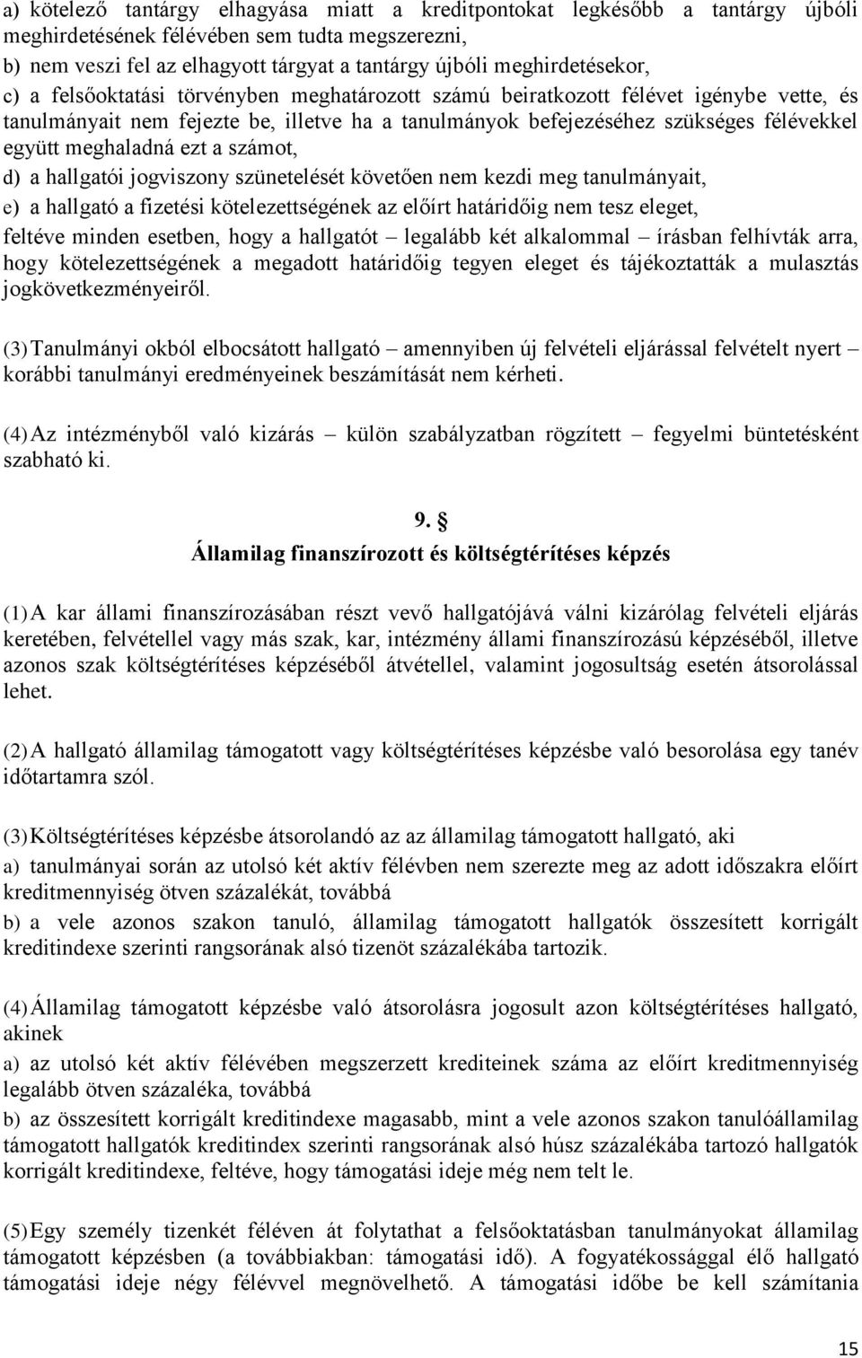 együtt meghaladná ezt a számot, d) a hallgatói jogviszony szünetelését követően nem kezdi meg tanulmányait, e) a hallgató a fizetési kötelezettségének az előírt határidőig nem tesz eleget, feltéve