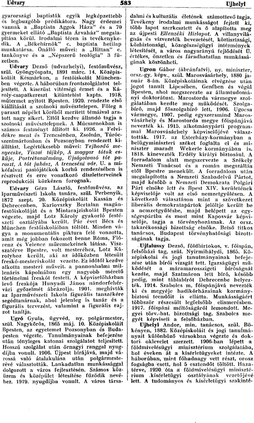 Gyöngyöspata, 1891 márc. 14. Középiskoláit Késmárkon, a festőiskolát Münchenben végezte. A háborúban frontszolgálatot teljesített.