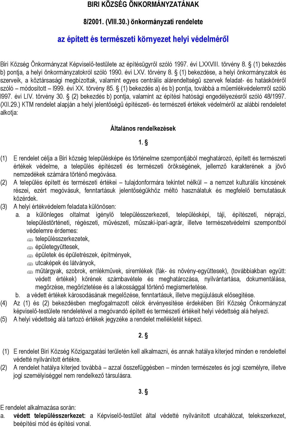 évi XX. törvény 85. (1) bekezdés a) és b) pontja, továbbá a műemlékvédelemről szóló l997. évi LIV. törvény 30. (2) bekezdés b) pontja, valamint az építési hatósági engedélyezésről szóló 48/1997. (XII.