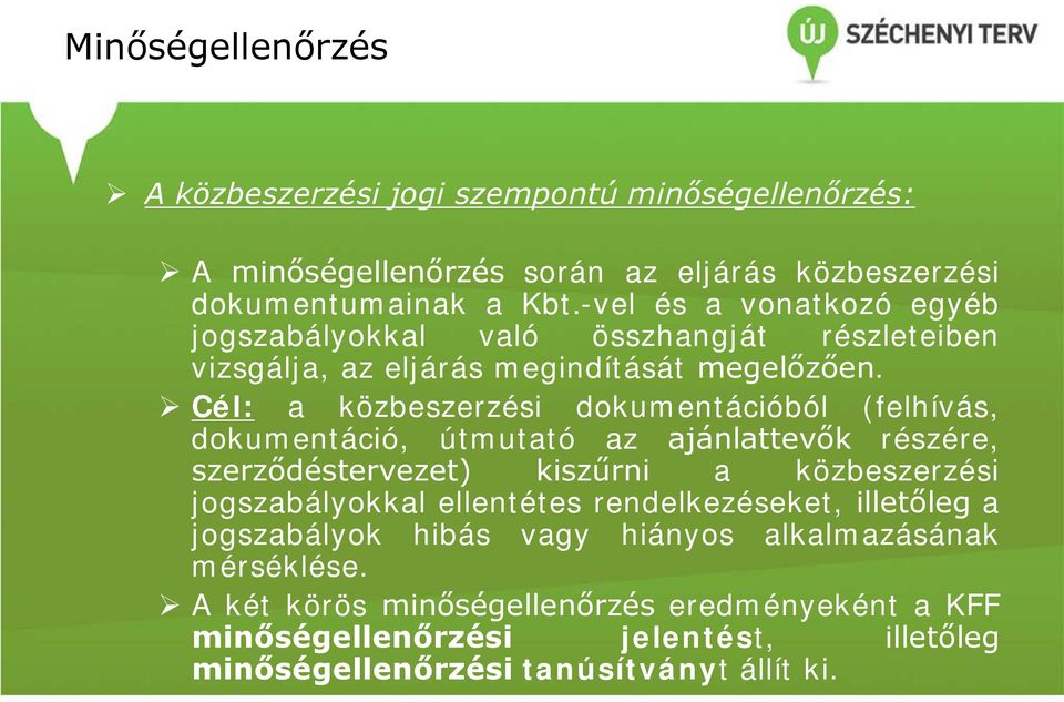 Cél: a közbeszerzési dokumentációból (felhívás, dokumentáció, útmutató az ajánlattevők részére, szerződéstervezet) kiszűrni a közbeszerzési jogszabályokkal