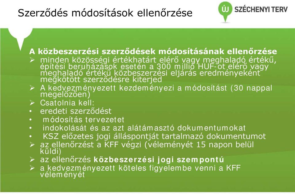 nappal megelőzően) Csatolnia kell: eredeti szerződést módosítás tervezetet indokolását és az azt alátámasztó dokumentumokat KSZ előzetes jogi álláspontját tartalmazó