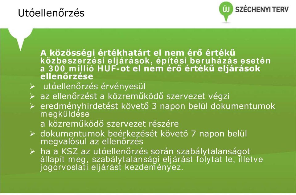 belül dokumentumok megküldése a közreműködő szervezet részére dokumentumok beérkezését követő 7 napon belül megvalósul az ellenőrzés ha