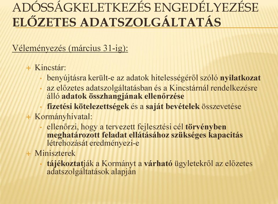 bevételek összevetése Kormányhivatal: ellenőrzi, hogy a tervezett fejlesztési cél törvényben meghatározott feladat ellátásához