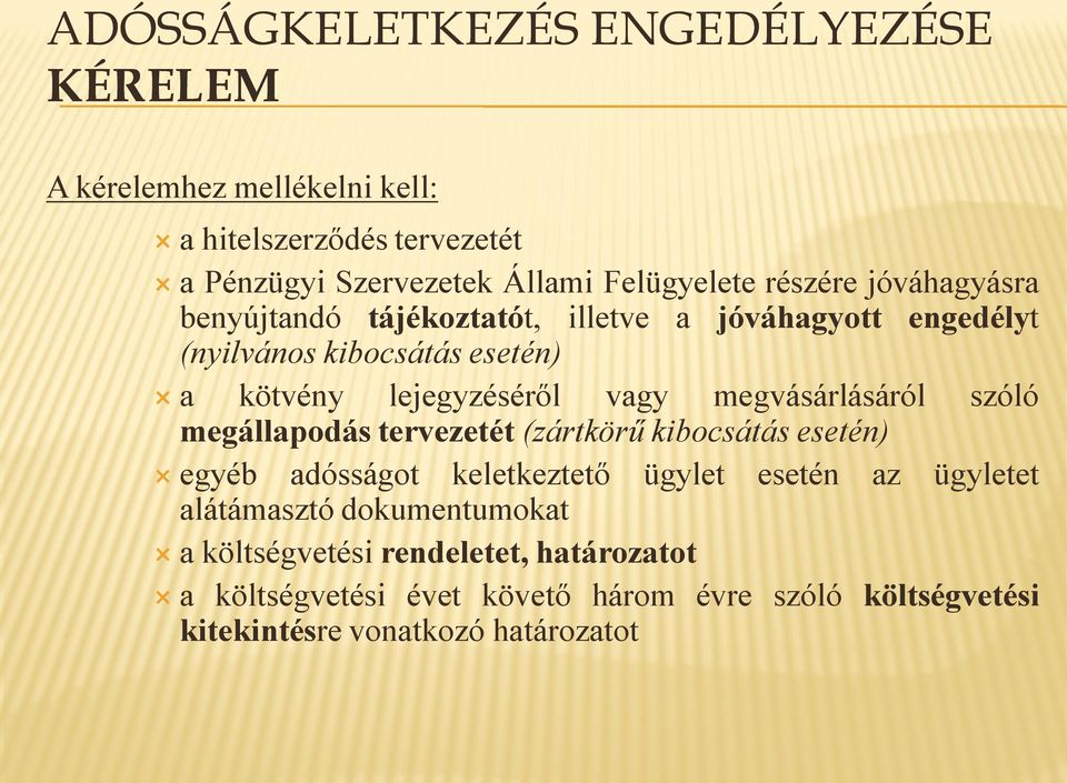 szóló megállapodás tervezetét (zártkörű kibocsátás esetén) egyéb adósságot keletkeztető ügylet esetén az ügyletet alátámasztó