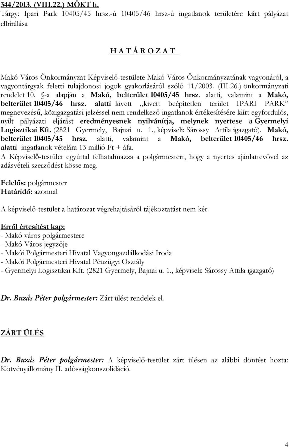 gyakorlásáról szóló 11/2003. (III.26.) önkormányzati rendelet 10. -a alapján a Makó, belterület 10405/45 hrsz. alatti, valamint a Makó, belterület 10405/46 hrsz.