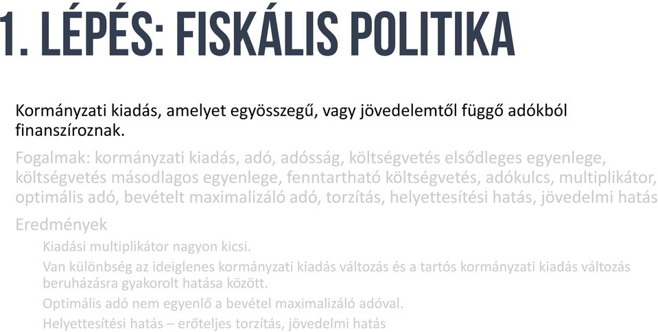 multiplikátor, optimális adó, bevételt maximalizáló adó, torzítás, helyettesítési hatás, jövedelmi hatás Eredmények Kiadási multiplikátor nagyon kicsi.