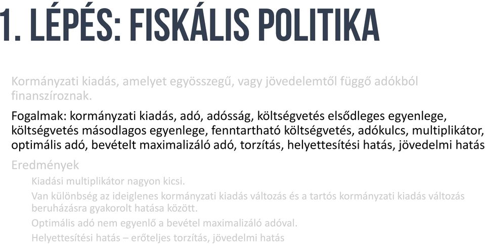 multiplikátor, optimális adó, bevételt maximalizáló adó, torzítás, helyettesítési hatás, jövedelmi hatás Eredmények Kiadási multiplikátor nagyon kicsi.