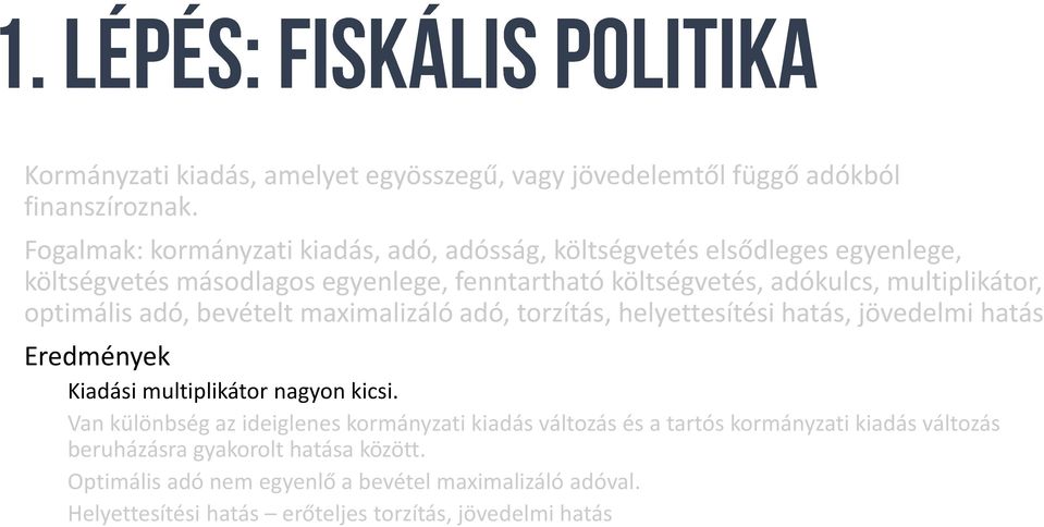 multiplikátor, optimális adó, bevételt maximalizáló adó, torzítás, helyettesítési hatás, jövedelmi hatás Eredmények Kiadási multiplikátor nagyon kicsi.