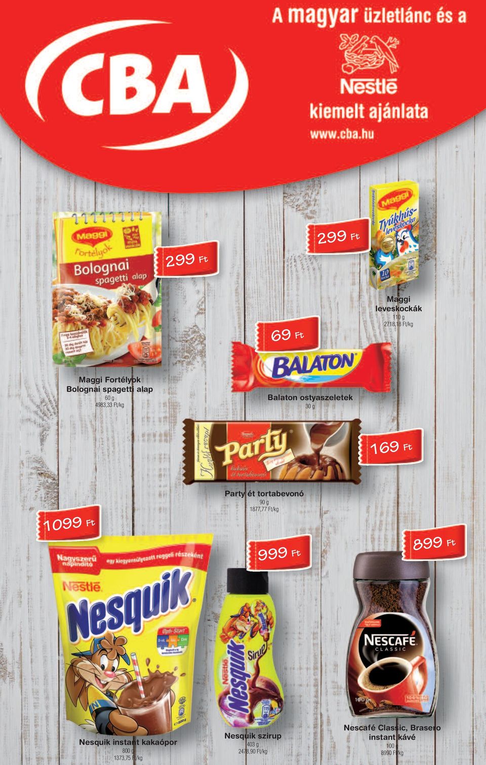 Balaton ostyaszeletek 30 g 16 t 10 t Márka szénsavas üdítôitalok 2 l 84,50 t/l t Party ét tortabevonó 0 g 1877,77 t/kg Carling ciderek 0,3 l