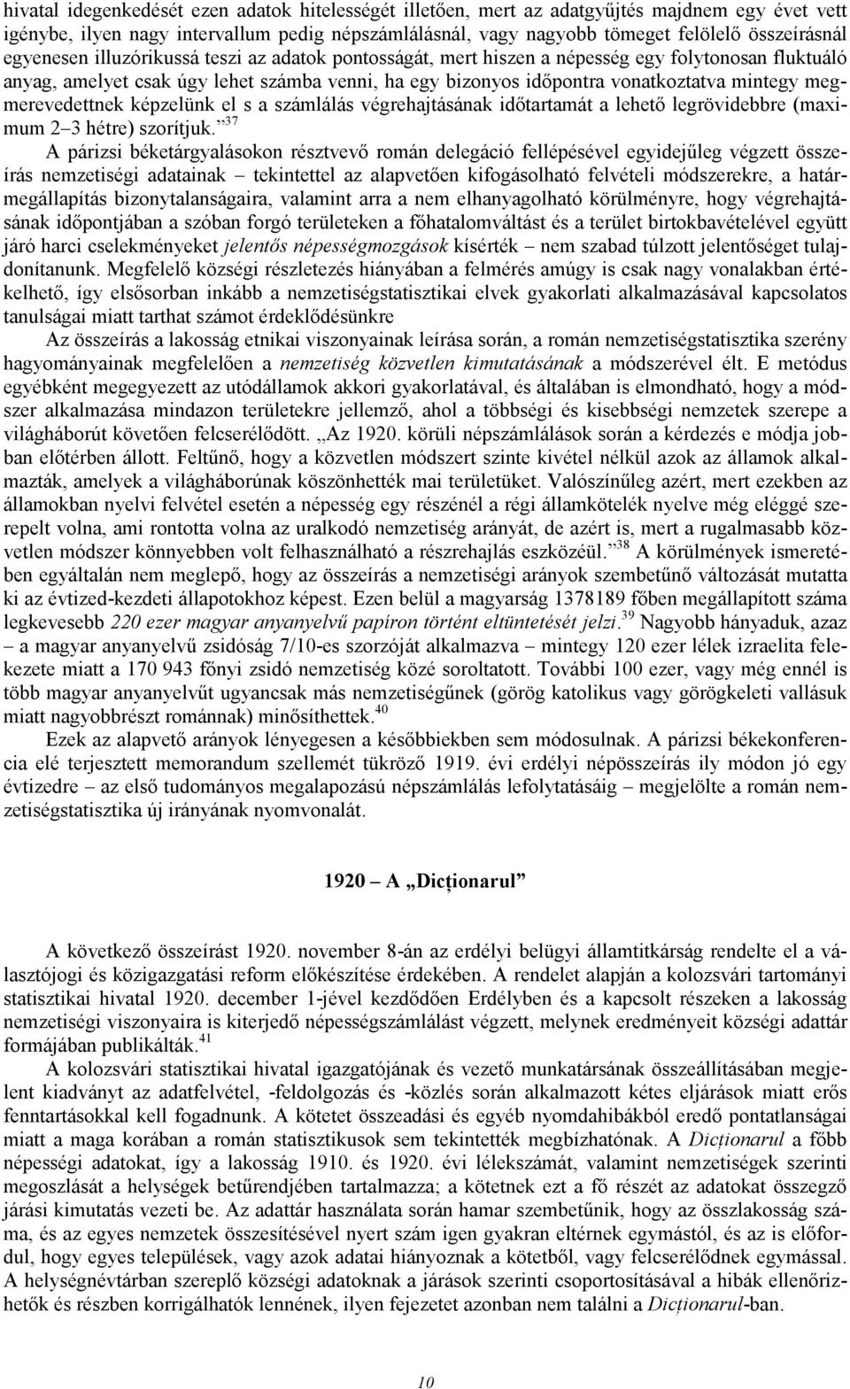 megmerevedettnek képzelünk el s a számlálás végrehajtásának idıtartamát a lehetı legrövidebbre (maximum 2 3 hétre) szorítjuk.