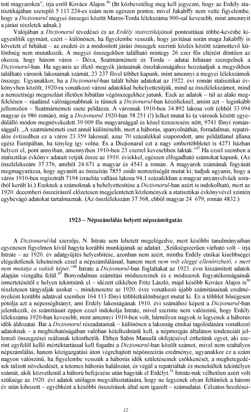 Maros-Torda lélekszáma 900-zal kevesebb, mint amennyit a járási részletek adnak.
