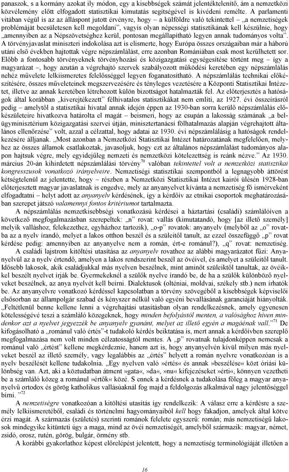 készülnie, hogy amennyiben az a Népszövetséghez kerül, pontosan megállapítható legyen annak tudományos volta.