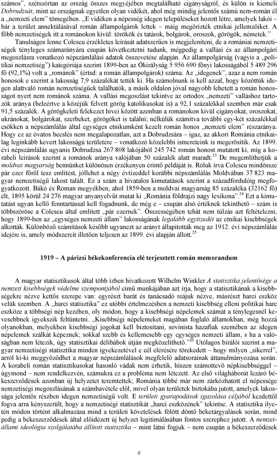 A fıbb nemzetiségek itt a románokon kívül: törökök és tatárok, bolgárok, oroszok, görögök, németek.