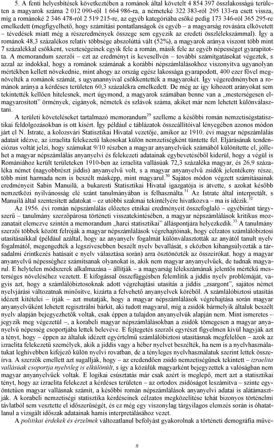 tévedések miatt még a részeredmények összege sem egyezik az eredeti összlélekszámmal).