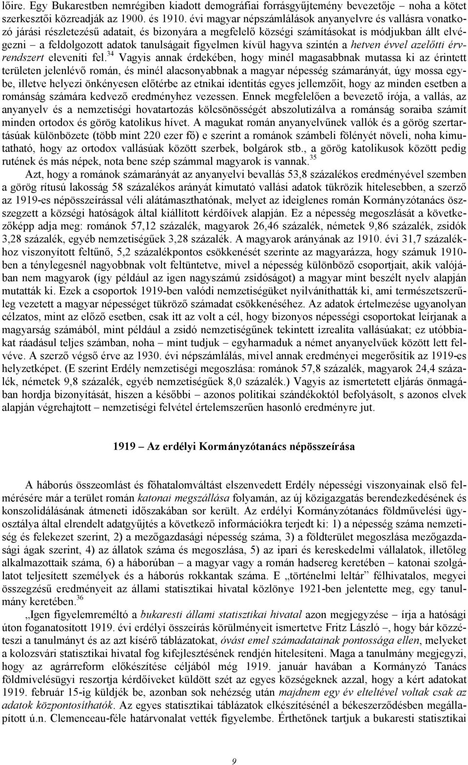 figyelmen kívül hagyva szintén a hetven évvel azelıtti érvrendszert eleveníti fel.