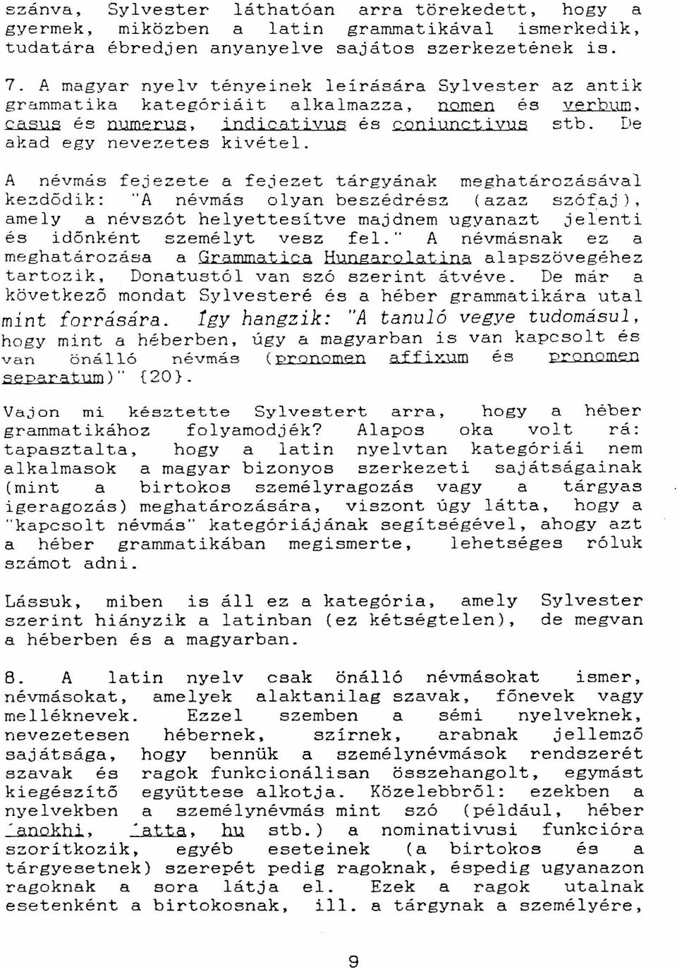 De A névmás fejezete a fejezet tárgyának meghatározásával kezdődik: "A névmás olyan beszédrész (azaz szófaj), amely a névszót helyettesítve majdnem ugyanazt jelenti és időnként személyt vesz fel.